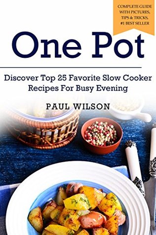 One Pot: Discover Top 25 Favorite Slow Cooker Recipes For Busy Evening (Kindle Edition)