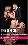 The Gift Set: A compilation of three romance stories The Gift Set: A compilation of three romance stories