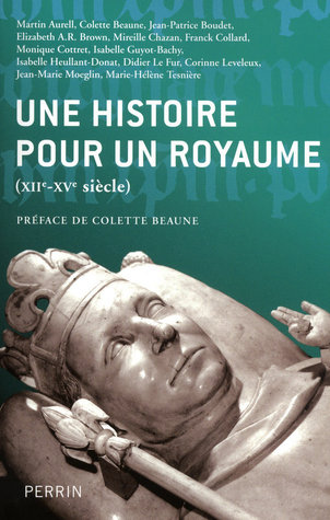Une histoire pour un royaume (XIIe-XVe siècle) : actes du colloque 
