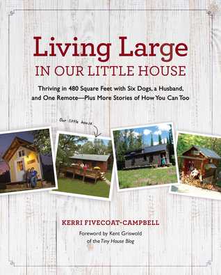 Living Large in Our Little House: Thriving in 480 Square Feet with Six Dogs, a Husband, and One Remote--Plus More Stories of How You Can Too (Hardcover)