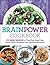 Brain Power Cookbook: 175 Great Recipes toThink Fast, Kepp Calm Under Stress, and Boost Your Mental Performance