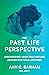 The Past Life Perspective: ...