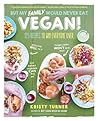 But My Family Would Never Eat Vegan! by Kristy Turner But My Family Would Never Eat Vegan! by Kristy Turner