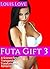FUTA: Futa Gift 3 (A Science-Fiction Transgender Futanari Transformation Romance) (Futari Transformation Gender Bender Short Stories)