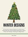 Winter Designs: 33 Gorgeous Winter Patterns for Relaxation, Happiness and Stress Relief (Relaxation, Stress Free, Art Therapy, Drawing for Beginners)