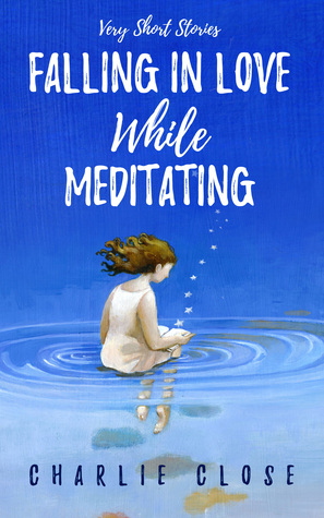 Falling in Love While Meditating: Very Short Stories (Kindle Edition)