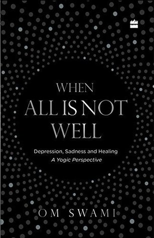 When All Is Not Well: Depression, Sadness and Healing - A Yogic Perspective