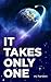 It Takes Only One