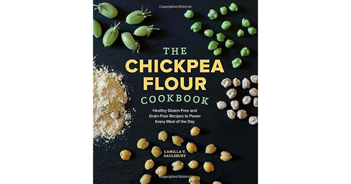 The Chickpea Flour Cookbook Healthy GlutenFree and GrainFree Recipes