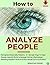 How to Analyze People: Recognize Personality Patterns - 21+ Simple Ways to Read People Instantly (Body Language, Human Psychology) (Reading People's Visual and Non-verbal Communication)