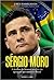 Sérgio Moro - A história do homem por trás da operação que mudou o Brasil