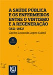A saúde e os enfermeiros entre o vintismo e a regeneração (1821-1852)