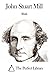 The Works of John Stuart Mill: On Liberty, Representative Government, Utilitarianism