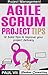 Project Management: Agile Scrum Project Tips: 12 Solid Tips to Improve Your Project Delivery (scrum, scrum master, scrum product owner, agile scrum, agile project management)