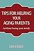 Tips for Helping Your Aging Parents: (without losing your mind)