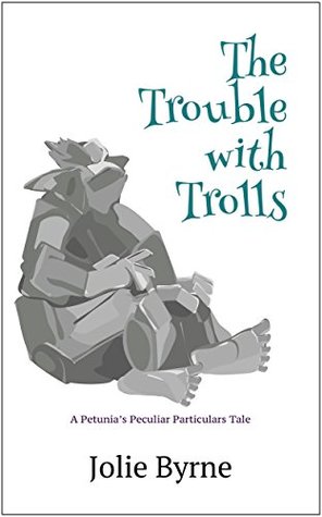 The Trouble with Trolls: A Petunia's Peculiar Particulars Tale (Kindle Edition)
