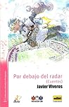 Por debajo del radar by Javier Viveros