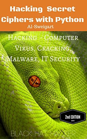 Hacking Secret Ciphers with Python: Hacking - Computer Virus, Cracking, Malware, IT Security (Kindle Edition)