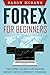 Forex: for Beginners: The Forex Guide for Making Money with Currency Trading (Forex Trading, Investing)