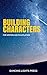 Building Characters (For Writers and Roleplayers Book 1)