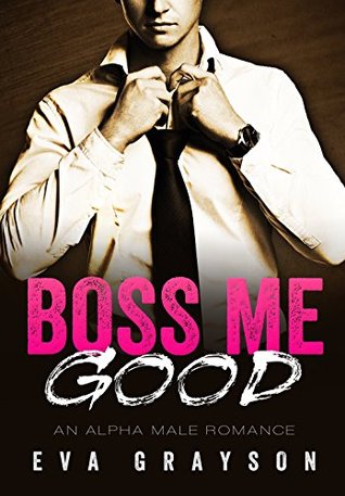 Boss Me Good (Boss Me, #1)