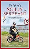 The Life of a Scilly Sergeant by Colin  Taylor