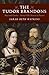 The Tudor Brandons: Mary And Charles - Henry Viii'S Nearest & Dearest