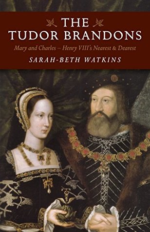 The Tudor Brandons: Mary And Charles - Henry Viii'S Nearest & Dearest (Kindle Edition)