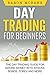 Day Trading: for Beginners: The Day Trading Guide for Making Money with Stocks, Options, Forex and More (Day Trading Strategies, Penny Stocks, Swing Trading, Options Trading Book 1)