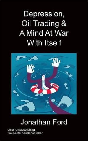 Depression, Oil Trading & A Mind At War With Itself (Paperback)
