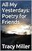 All My Yesterdays: Poetry f...
