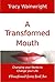 A Transformed Mouth: Change Your Words to Change Your Life (#Transformed Series Book 2)