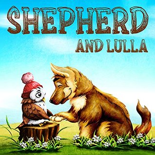 Short Children Stories: “Shepherd and Lulla” Illustrated Picture Book. A bedtime story that teaches your kid about sacrifice and friendship. (Children's ... 3 - 9, Bedtime Stories, Children's Values)