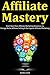 Affiliate Mastery: Start Yo...