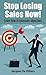 Stop Losing Sales Now!: Learn How To Overcome Objections