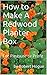 How to Make A Redwood Planter Box: For Pleasure or Profit