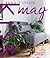 Keep It Simple 365 May: Keep It Simple - One Thing a Day to the Perfect Home and Organized Life (Keep It Simple - A Thing a Day Guide to the Perfect Home and Organized Life Book 5)
