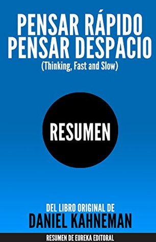 PENSAR RÁPIDO, PENSAR DESPACIO (Thinking, Fast and Slow): Resumen del libro original de Daniel Kahneman