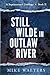 Still Wilde in Outlaw River...