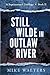Still Wilde in Outlaw River by Mike Walters