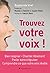 Trouvez votre voix ! (French Edition)