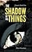 The Shadow Of All Things