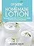 Organic Homemade Lotion: Your Complete Guide to Over 50 DIY Organic Lotion Recipes For Soft Skin and Long Lasting Hydration