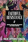 Faithful Resistance: Gospel Visions for the Church in a Time of Empire Faithful Resistance: Gospel Visions for the Church in a Time of Empire