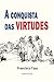 A Conquista das Virtudes