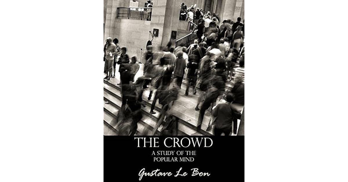 The Crowd: A Study of the Popular Mind by Gustave Le Bon