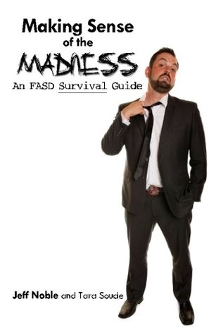 Making Sense of the Madness: An FASD Survival Guide