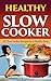 Healthy Slow Cooker: 21 Slow Cooker Recipes for a Healthy Body (Weigh loss, Crockpot recipes, Healthy recipes)