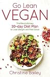 Go Lean Vegan: The Revolutionary 30-day Diet Plan to Lose Weight and Feel Great