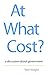 At What Cost?: a discussion...